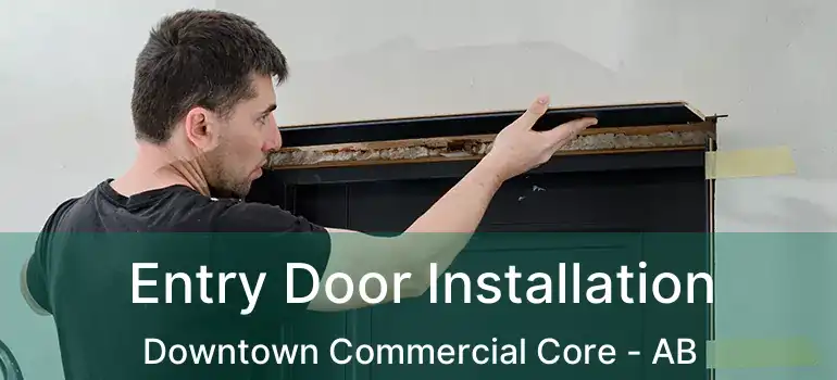 Entry Door Installation Downtown Commercial Core - AB