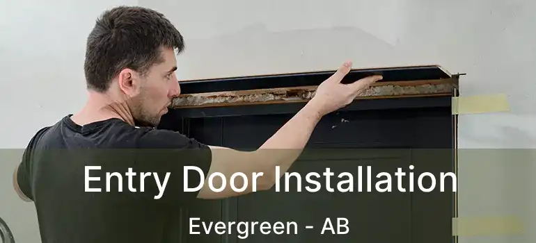  Entry Door Installation Evergreen - AB