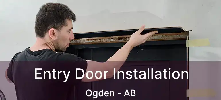  Entry Door Installation Ogden - AB