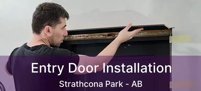  Entry Door Installation Strathcona Park - AB