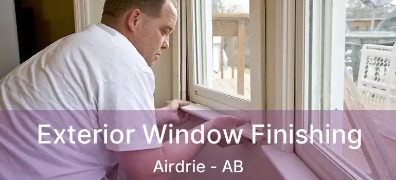  Exterior Window Finishing Airdrie - AB