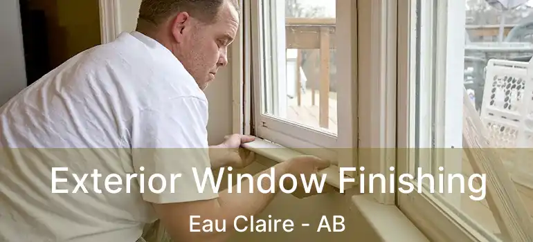  Exterior Window Finishing Eau Claire - AB