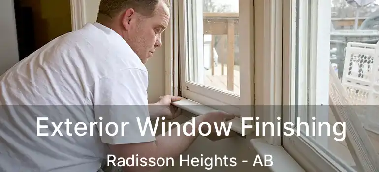  Exterior Window Finishing Radisson Heights - AB