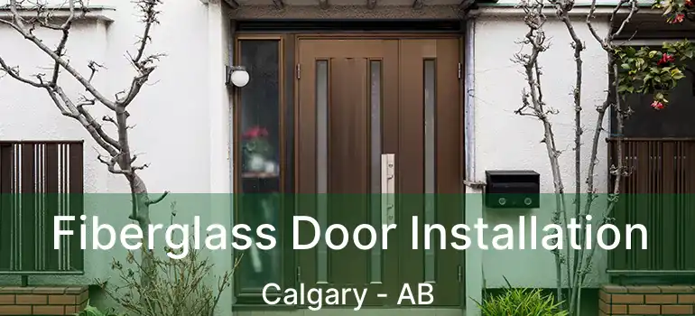  Fiberglass Door Installation Calgary - AB