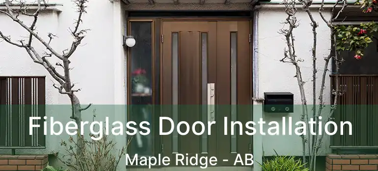  Fiberglass Door Installation Maple Ridge - AB