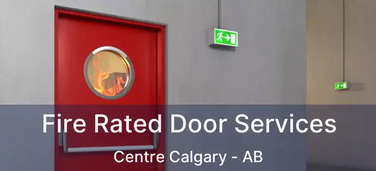  Fire Rated Door Services Centre Calgary - AB