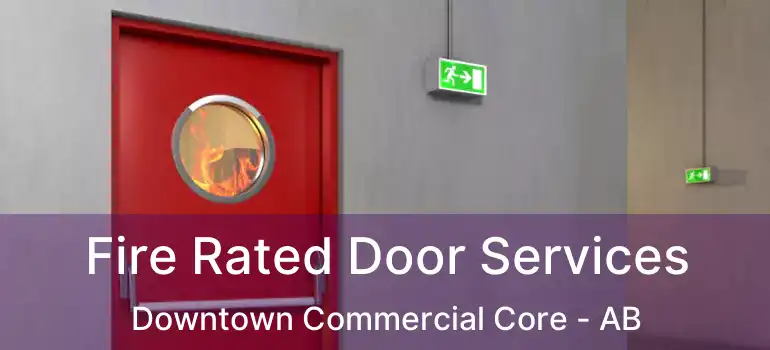  Fire Rated Door Services Downtown Commercial Core - AB