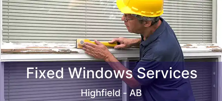  Fixed Windows Services Highfield - AB