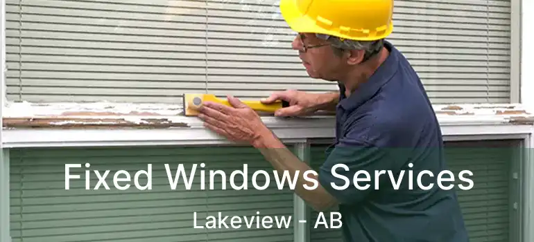  Fixed Windows Services Lakeview - AB