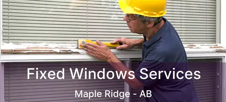  Fixed Windows Services Maple Ridge - AB