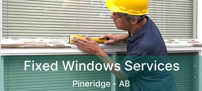  Fixed Windows Services Pineridge - AB