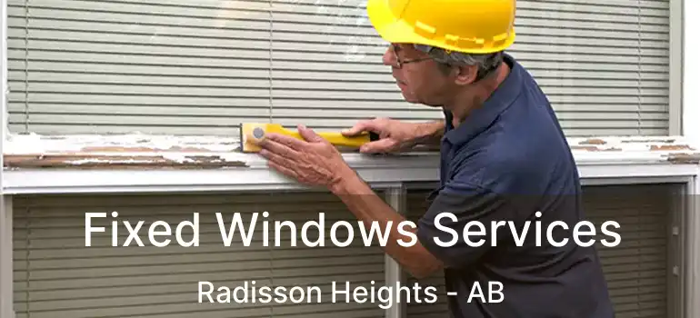  Fixed Windows Services Radisson Heights - AB
