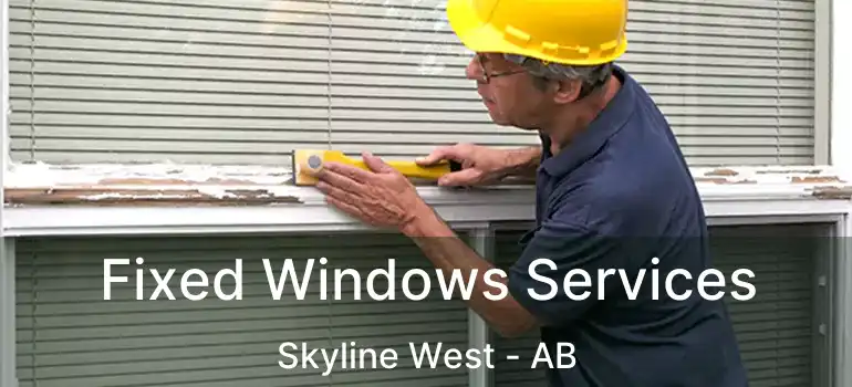  Fixed Windows Services Skyline West - AB