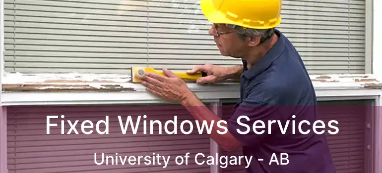  Fixed Windows Services University of Calgary - AB