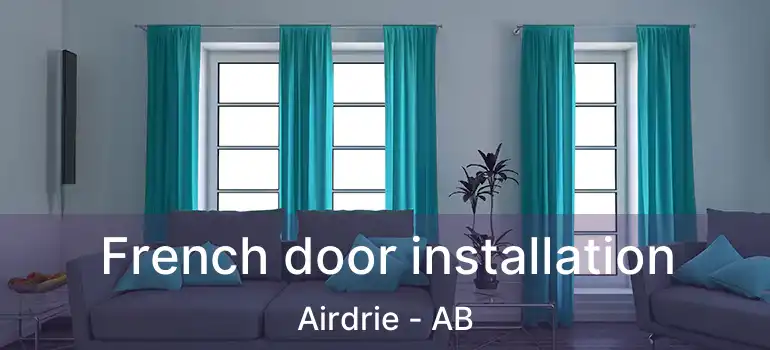 French door installation Airdrie - AB