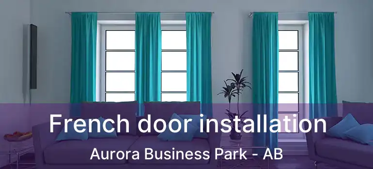  French door installation Aurora Business Park - AB