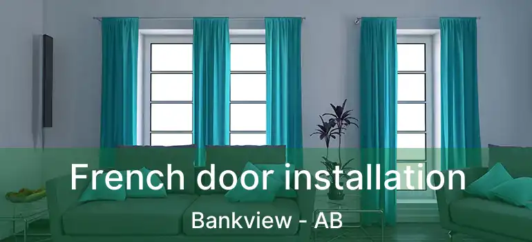  French door installation Bankview - AB