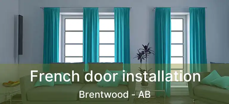  French door installation Brentwood - AB