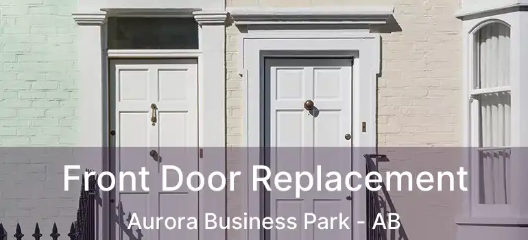  Front Door Replacement Aurora Business Park - AB