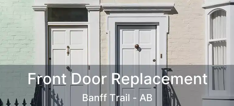 Front Door Replacement Banff Trail - AB
