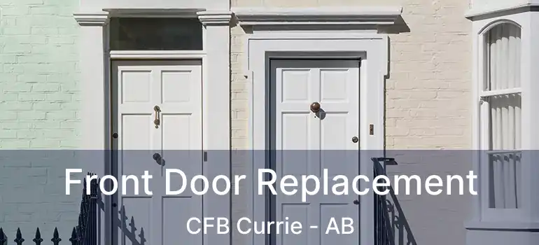  Front Door Replacement CFB Currie - AB