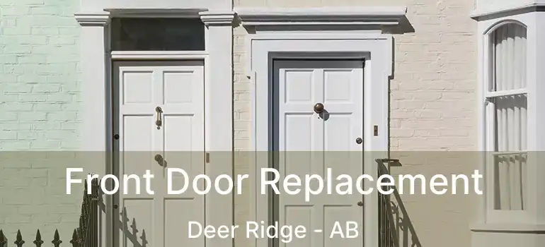  Front Door Replacement Deer Ridge - AB