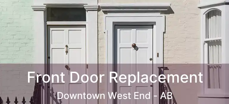  Front Door Replacement Downtown West End - AB