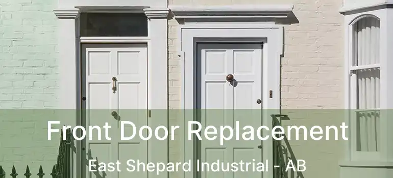  Front Door Replacement East Shepard Industrial - AB