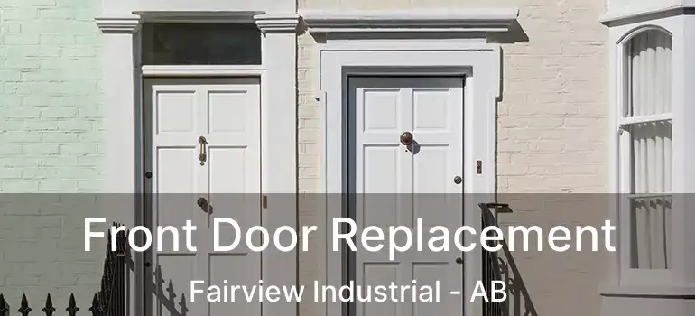  Front Door Replacement Fairview Industrial - AB
