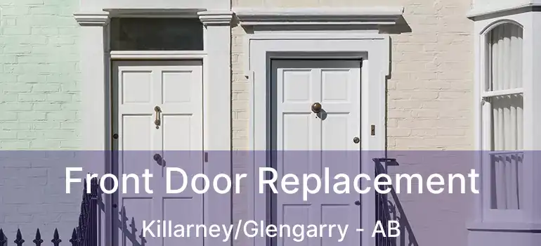  Front Door Replacement Killarney/Glengarry - AB
