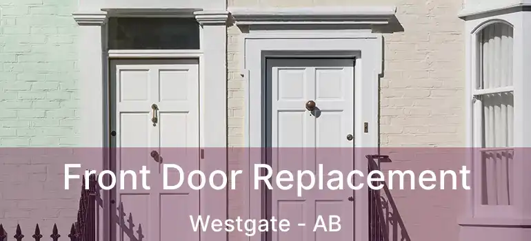  Front Door Replacement Westgate - AB