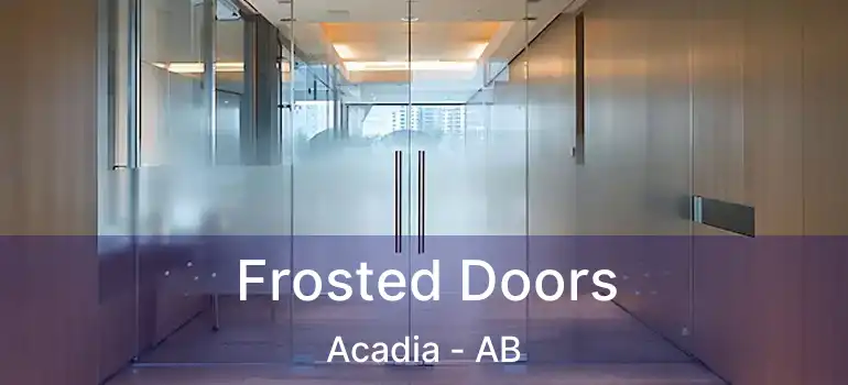  Frosted Doors Acadia - AB