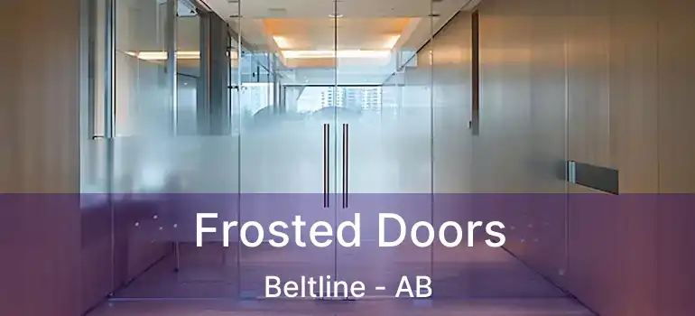  Frosted Doors Beltline - AB