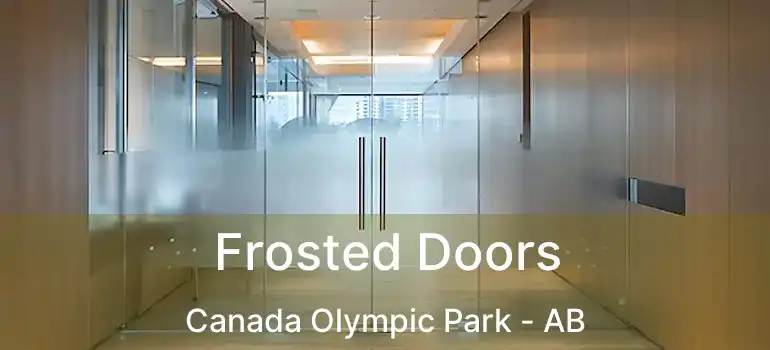  Frosted Doors Canada Olympic Park - AB