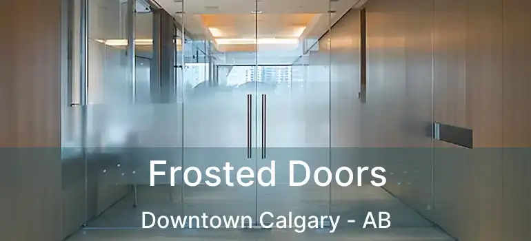 Frosted Doors Downtown Calgary - AB