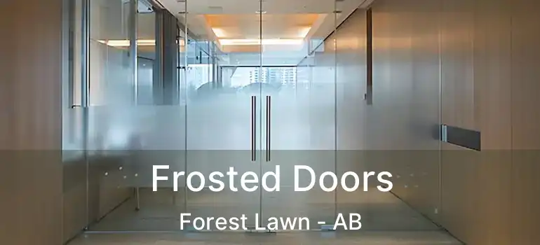  Frosted Doors Forest Lawn - AB