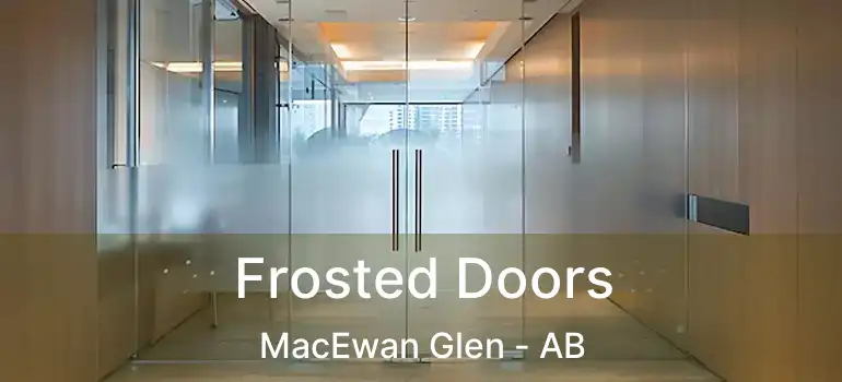  Frosted Doors MacEwan Glen - AB