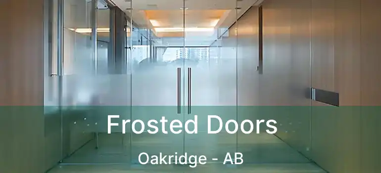  Frosted Doors Oakridge - AB