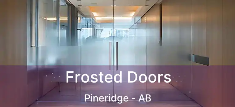  Frosted Doors Pineridge - AB