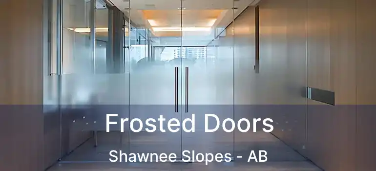  Frosted Doors Shawnee Slopes - AB