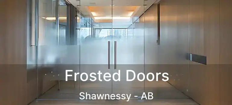  Frosted Doors Shawnessy - AB