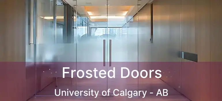  Frosted Doors University of Calgary - AB