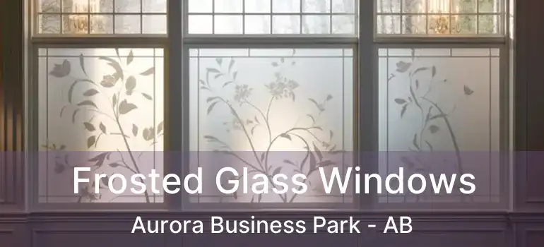  Frosted Glass Windows Aurora Business Park - AB