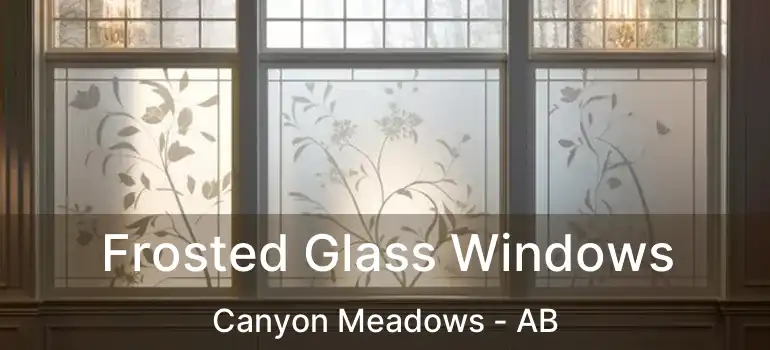  Frosted Glass Windows Canyon Meadows - AB