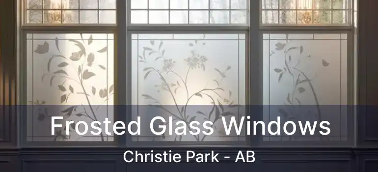  Frosted Glass Windows Christie Park - AB