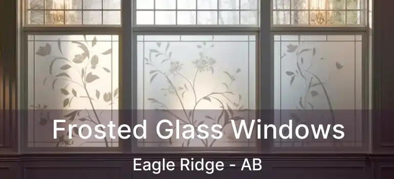  Frosted Glass Windows Eagle Ridge - AB