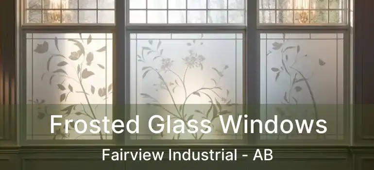  Frosted Glass Windows Fairview Industrial - AB