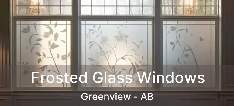  Frosted Glass Windows Greenview - AB
