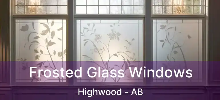  Frosted Glass Windows Highwood - AB