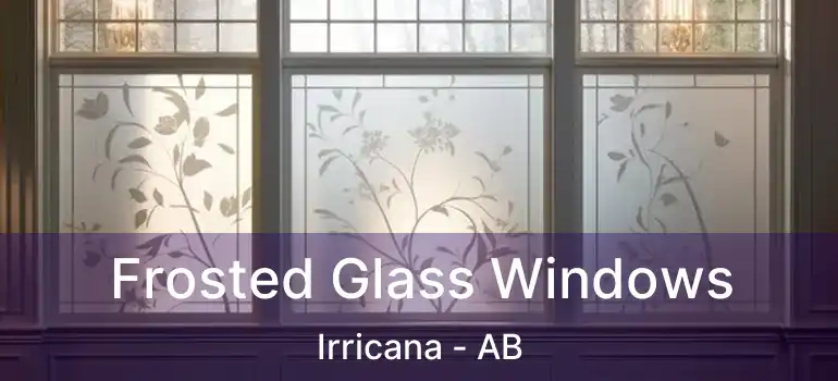  Frosted Glass Windows Irricana - AB
